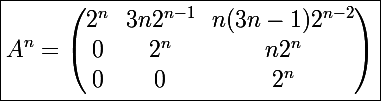 \Large\boxed{A^n=\begin{pmatrix}2^n&3n2^{n-1}&n(3n-1)2^{n-2}\\0&2^n&n2^n\\0&0& 2^n\end{pmatrix}}